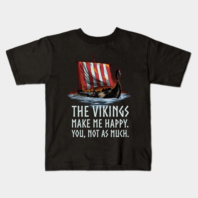 The Vikings make me happy. You, not as much. - Viking Longship Kids T-Shirt by Styr Designs